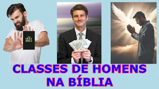Quais são as Classes de homens na Bíblia?