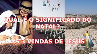 Qual significado de Natal? As 3 Vindas de Jesus