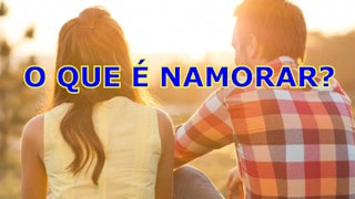 O que é Namorar?