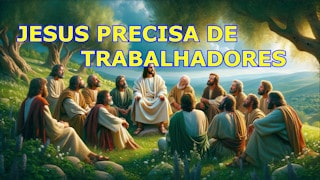 Jesus precisa de trabalhadores